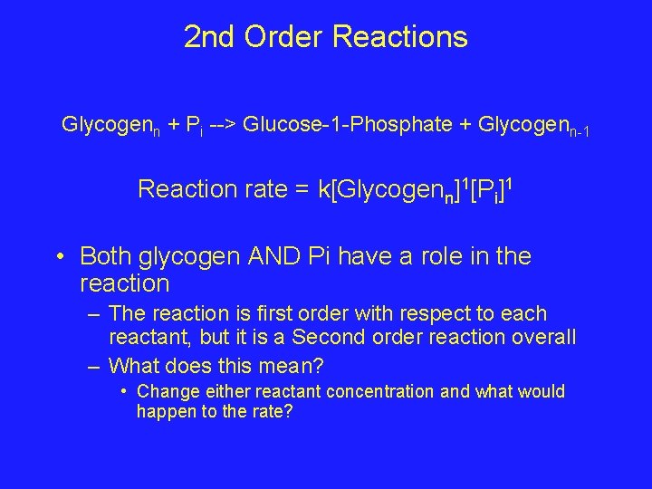 2 nd Order Reactions Glycogenn + Pi --> Glucose-1 -Phosphate + Glycogenn-1 Reaction rate