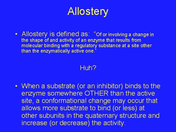 Allostery • Allostery is defined as: “Of or involving a change in the shape