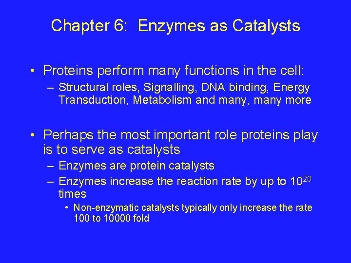 Chapter 6: Enzymes as Catalysts • Proteins perform many functions in the cell: –