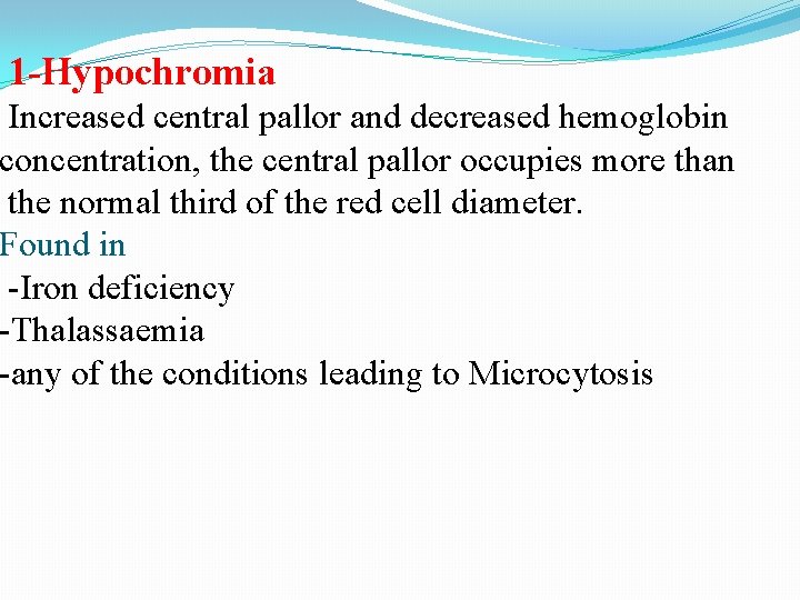 1 -Hypochromia Increased central pallor and decreased hemoglobin concentration, the central pallor occupies more