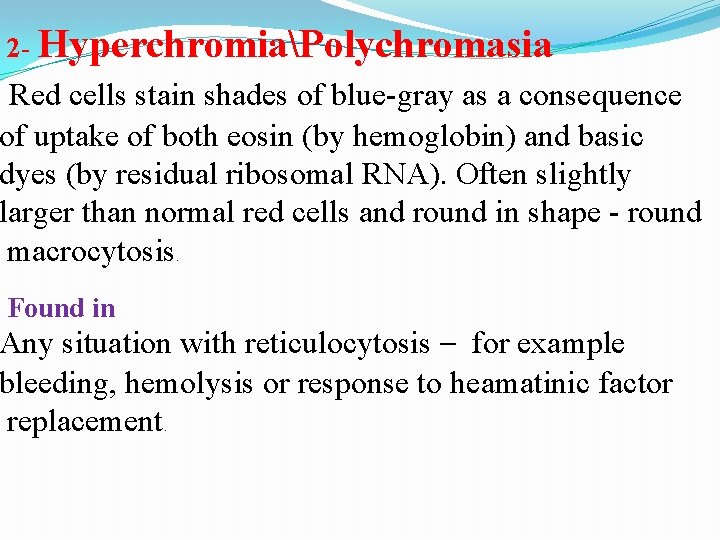 2 - HyperchromiaPolychromasia Red cells stain shades of blue-gray as a consequence of uptake