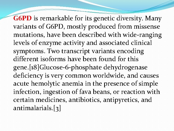 G 6 PD is remarkable for its genetic diversity. Many variants of G 6