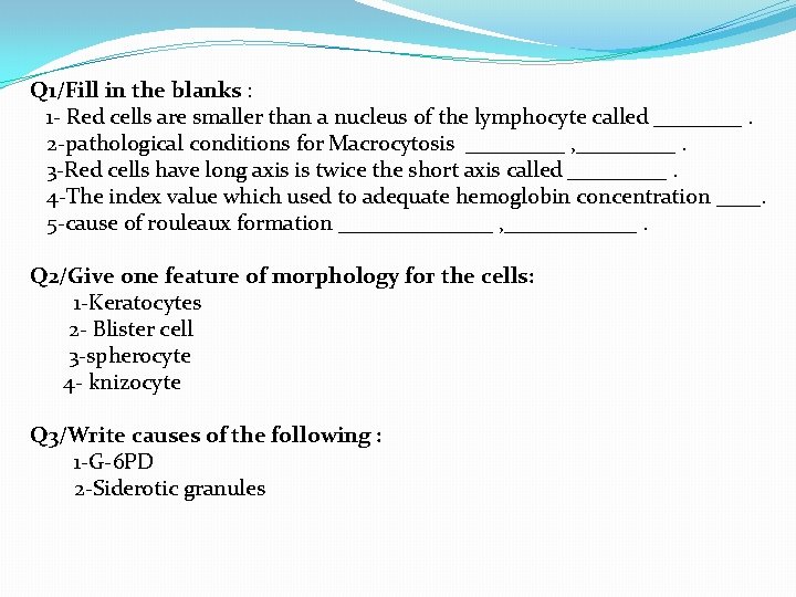 Q 1/Fill in the blanks : 1 - Red cells are smaller than a