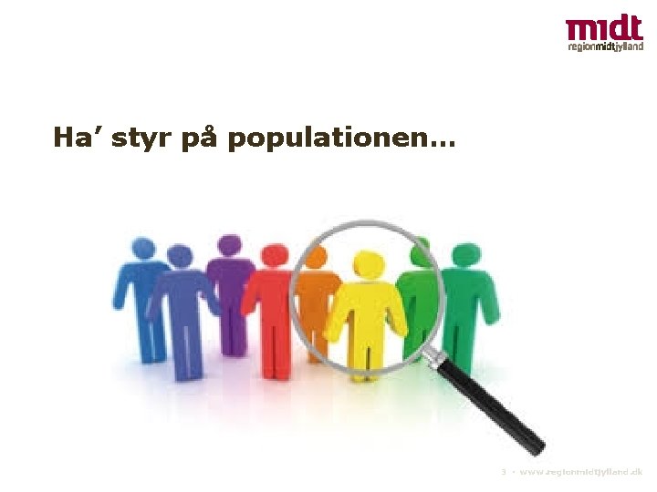 Ha’ styr på populationen… 3 ▪ www. regionmidtjylland. dk 