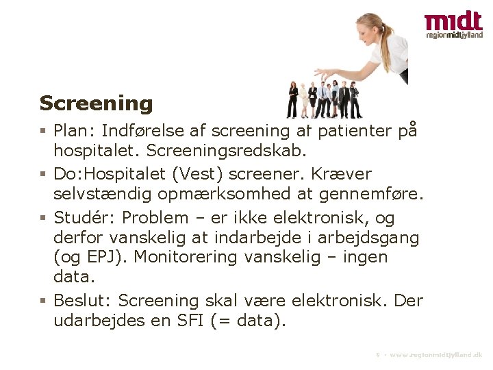 Screening § Plan: Indførelse af screening af patienter på hospitalet. Screeningsredskab. § Do: Hospitalet