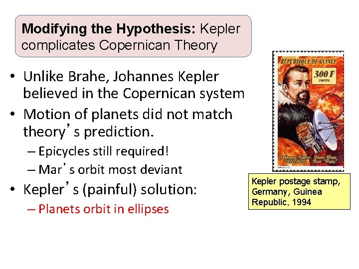 Modifying the Hypothesis: Kepler complicates Copernican Theory • Unlike Brahe, Johannes Kepler believed in