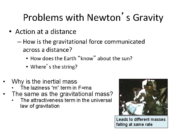 Problems with Newton’s Gravity • Action at a distance – How is the gravitational