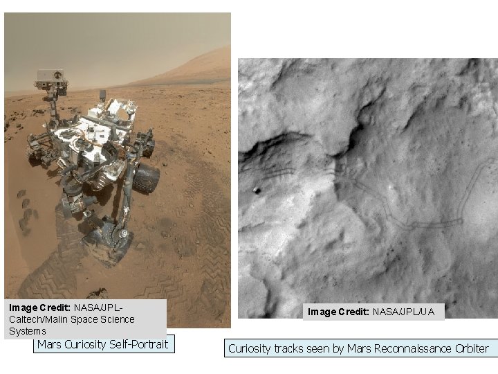 Image Credit: NASA/JPLCaltech/Malin Space Science Systems Mars Curiosity Self-Portrait Image Credit: NASA/JPL/UA Curiosity tracks