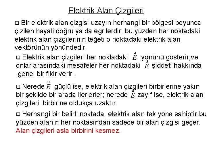 Elektrik Alan Çizgileri q Bir elektrik alan çizgisi uzayın herhangi bir bölgesi boyunca çizilen