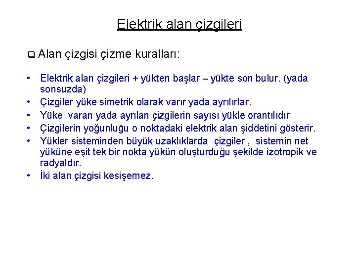 Elektrik alan çizgileri q Alan çizgisi çizme kuralları: • Elektrik alan çizgileri + yükten