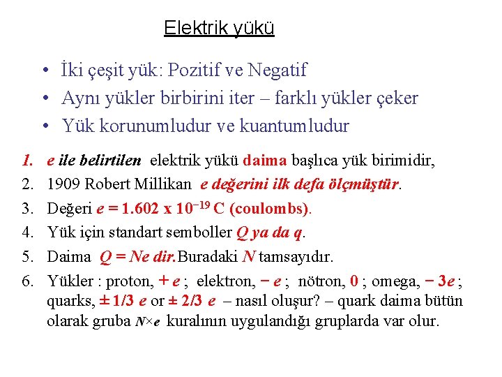 Elektrik yükü • İki çeşit yük: Pozitif ve Negatif • Aynı yükler birbirini iter