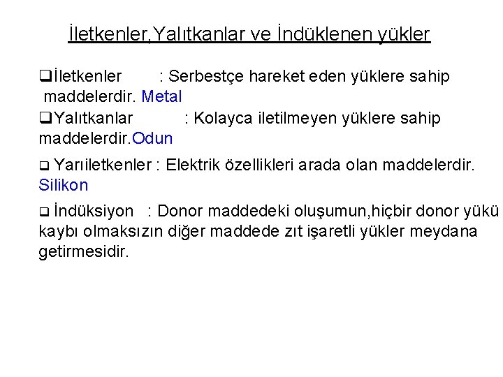 İletkenler, Yalıtkanlar ve İndüklenen yükler qİletkenler : Serbestçe hareket eden yüklere sahip maddelerdir. Metal