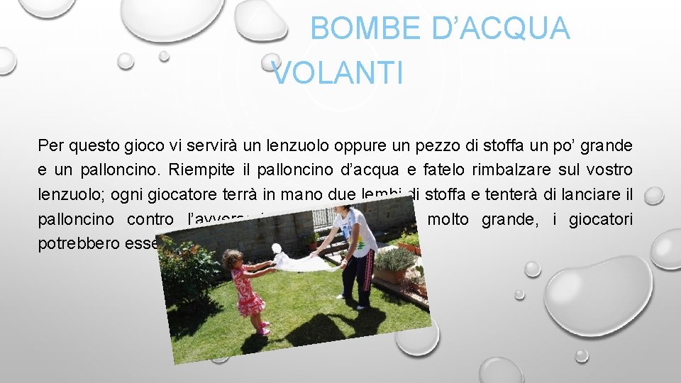 BOMBE D’ACQUA VOLANTI Per questo gioco vi servirà un lenzuolo oppure un pezzo di