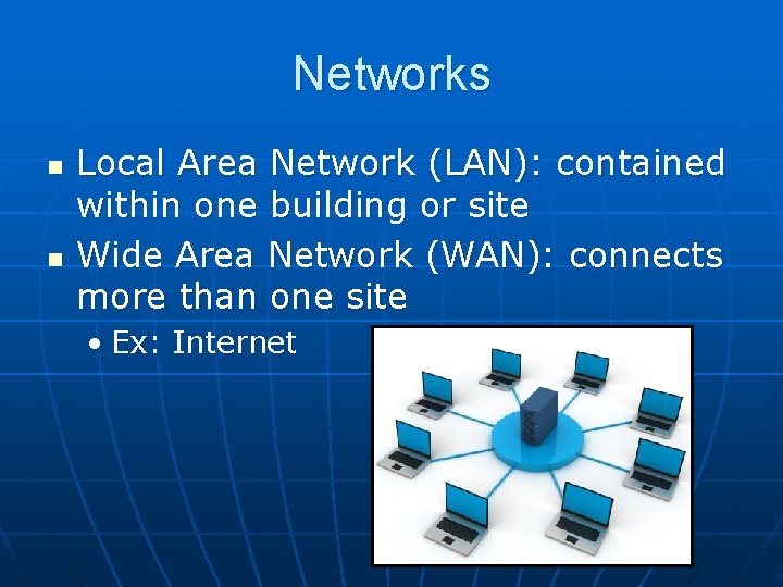 Networks n n Local Area Network (LAN): contained within one building or site Wide