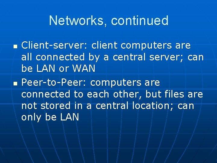 Networks, continued n n Client-server: client computers are all connected by a central server;