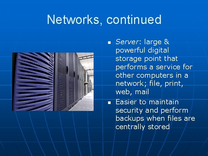 Networks, continued n n Server: large & powerful digital storage point that performs a