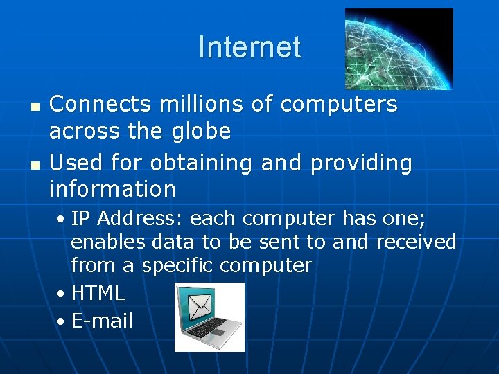 Internet n n Connects millions of computers across the globe Used for obtaining and