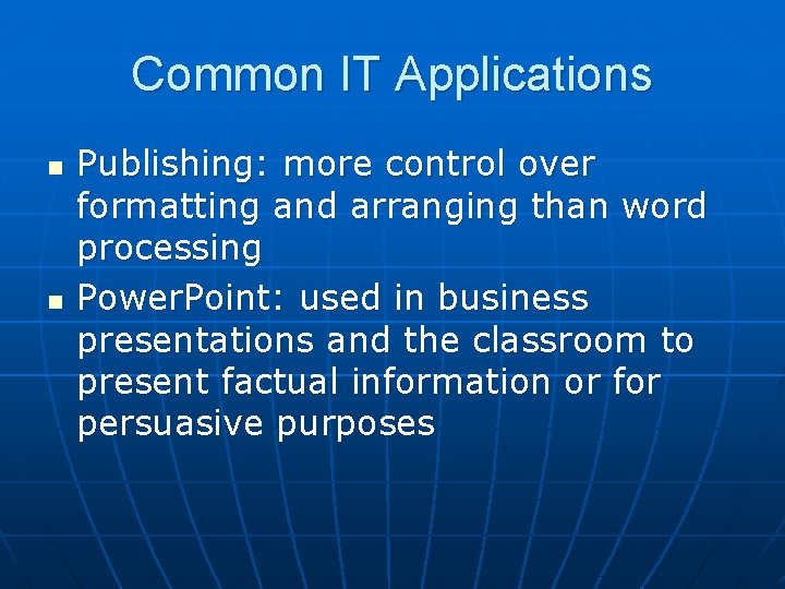 Common IT Applications n n Publishing: more control over formatting and arranging than word