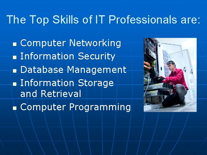 The Top Skills of IT Professionals are: n n n Computer Networking Information Security