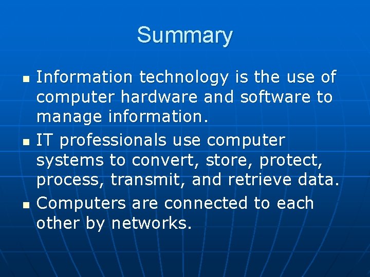 Summary n n n Information technology is the use of computer hardware and software