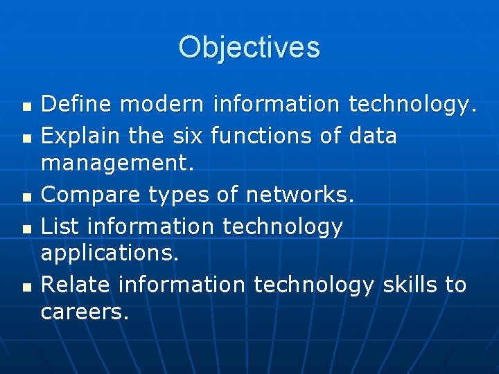 Objectives n n n Define modern information technology. Explain the six functions of data