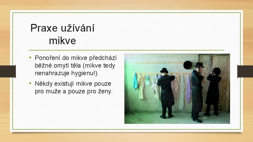 Praxe užívání mikve • Ponoření do mikve předchází běžné omytí těla (mikve tedy nenahrazuje