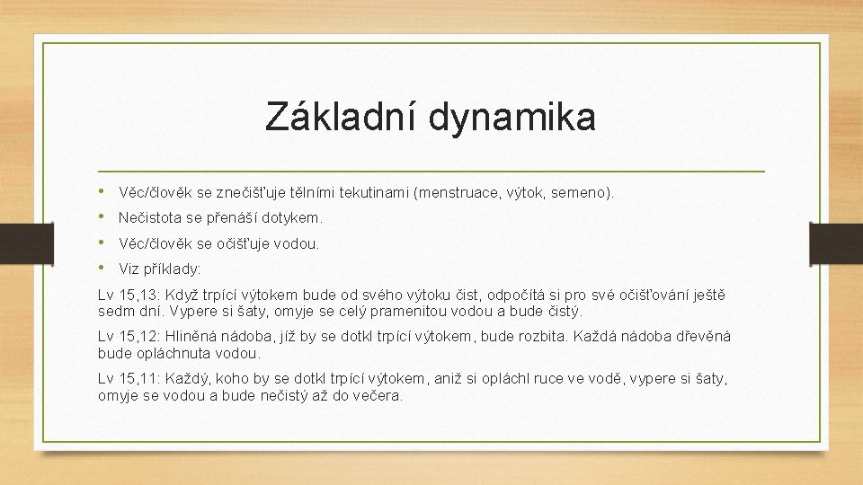 Základní dynamika • • Věc/člověk se znečišťuje tělními tekutinami (menstruace, výtok, semeno). Nečistota se