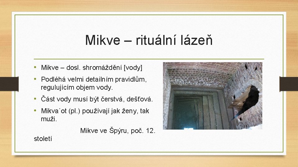 Mikve – rituální lázeň • Mikve – dosl. shromáždění [vody] • Podléhá velmi detailním