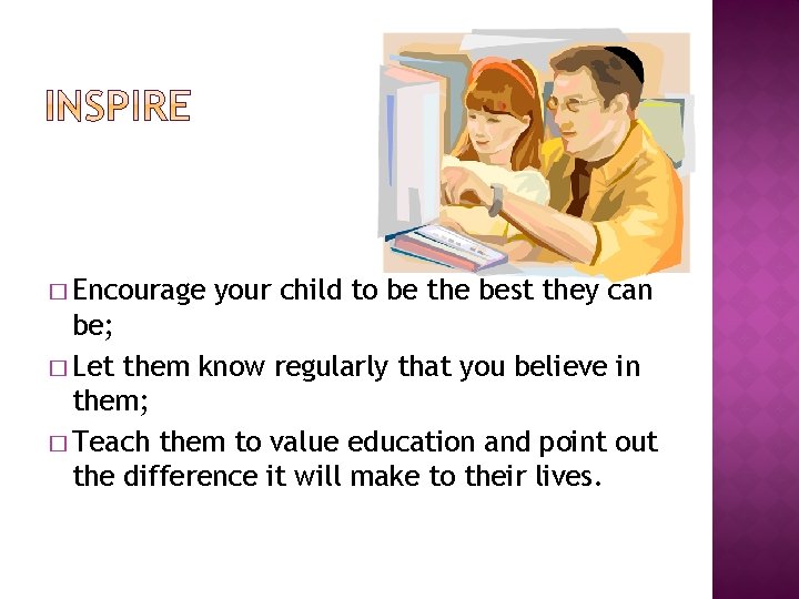 � Encourage your child to be the best they can be; � Let them