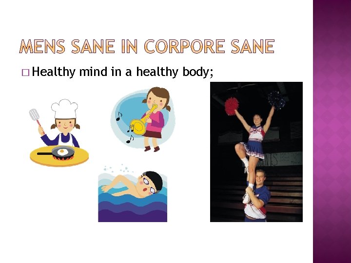 � Healthy mind in a healthy body; 