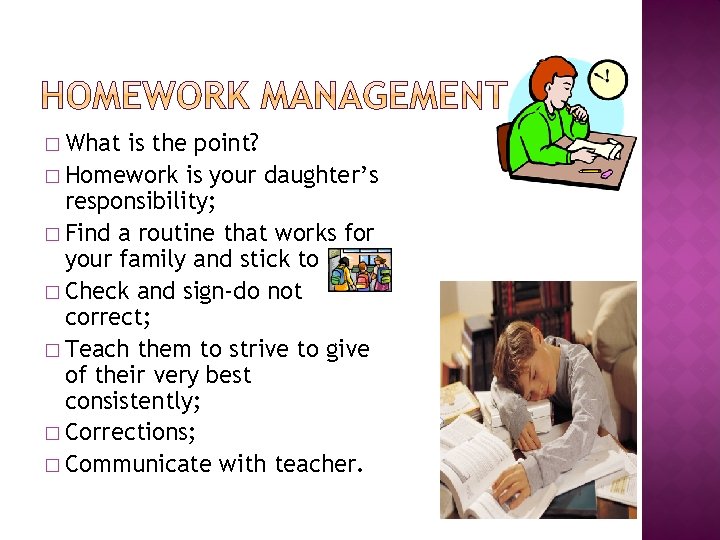 � What is the point? � Homework is your daughter’s responsibility; � Find a