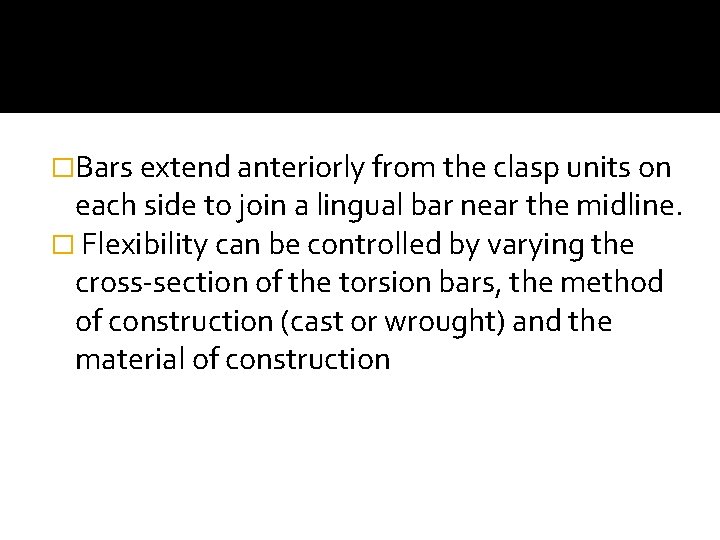 �Bars extend anteriorly from the clasp units on each side to join a lingual