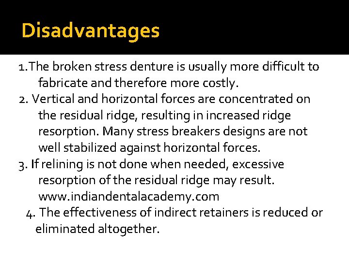 Disadvantages 1. The broken stress denture is usually more difficult to fabricate and therefore