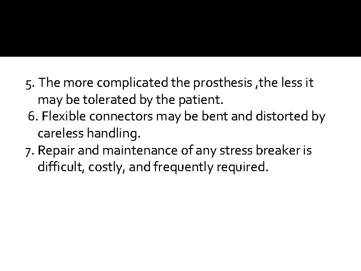 5. The more complicated the prosthesis , the less it may be tolerated by