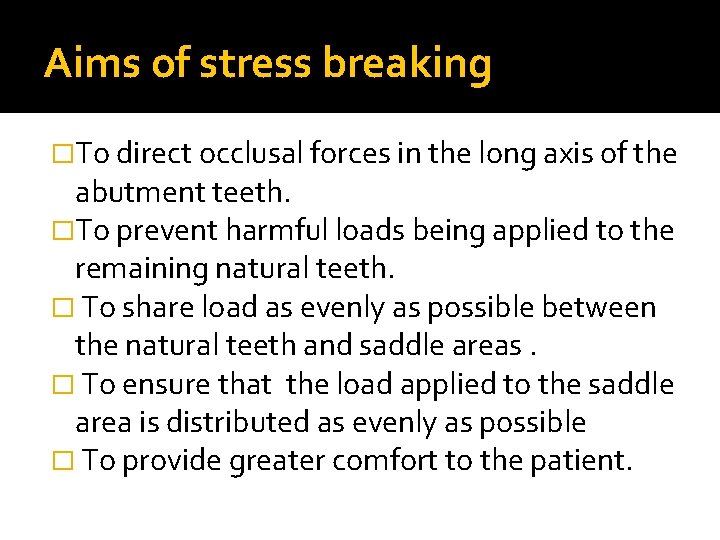 Aims of stress breaking �To direct occlusal forces in the long axis of the