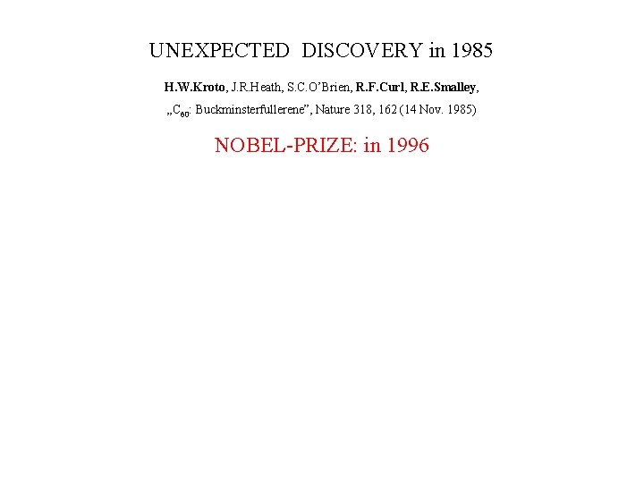 UNEXPECTED DISCOVERY in 1985 H. W. Kroto, J. R. Heath, S. C. O’Brien, R.