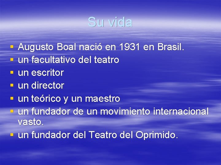 Su vida § § § Augusto Boal nació en 1931 en Brasil. un facultativo