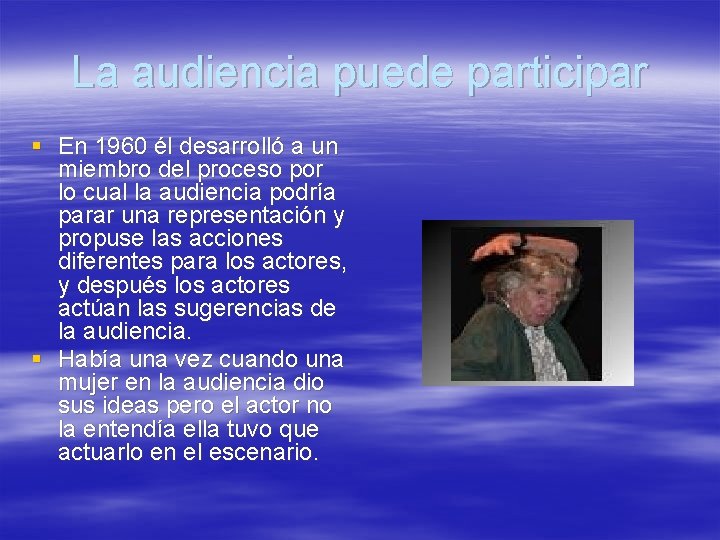 La audiencia puede participar § En 1960 él desarrolló a un miembro del proceso