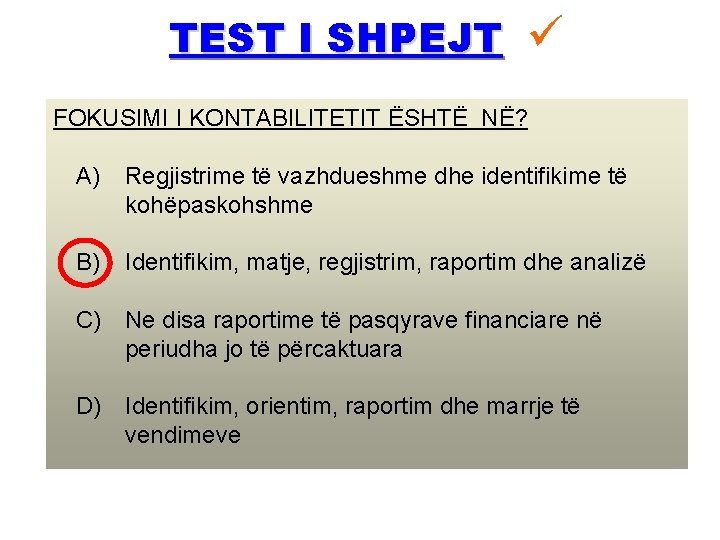 TEST I SHPEJT FOKUSIMI I KONTABILITETIT ËSHTË NË? A) Regjistrime të vazhdueshme dhe identifikime