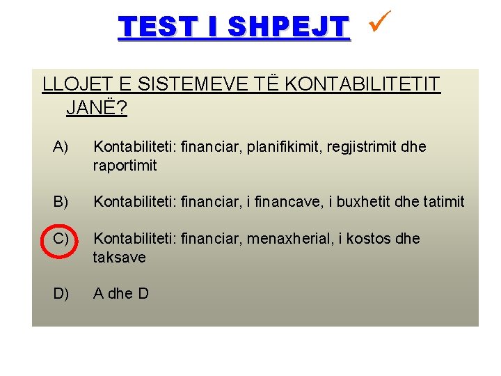 TEST I SHPEJT LLOJET E SISTEMEVE TË KONTABILITETIT JANË? A) Kontabiliteti: financiar, planifikimit, regjistrimit