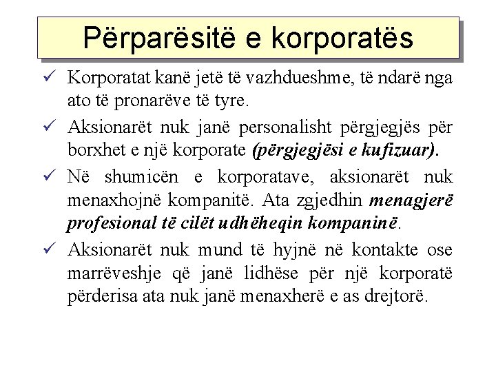 Përparësitë e korporatës Korporatat kanë jetë të vazhdueshme, të ndarë nga ato të pronarëve