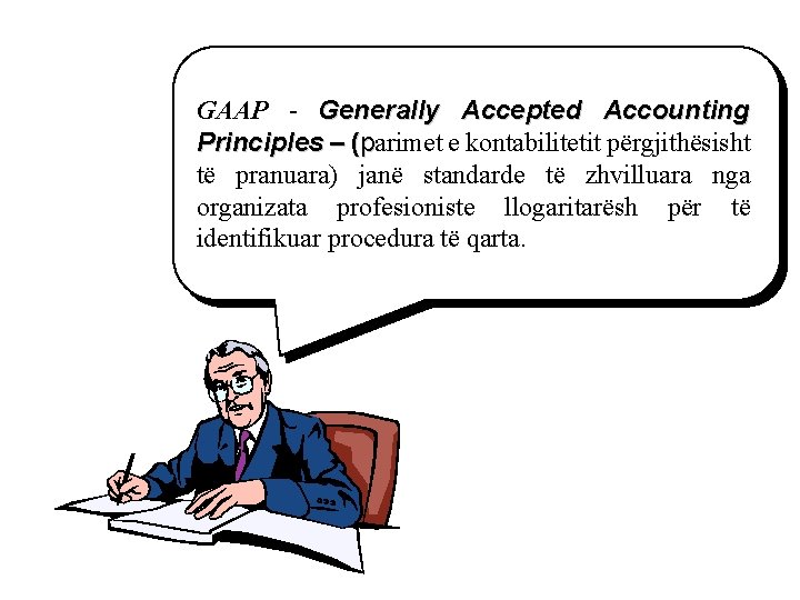 GAAP - Generally Accepted Accounting Principles – (parimet e kontabilitetit përgjithësisht të pranuara) janë