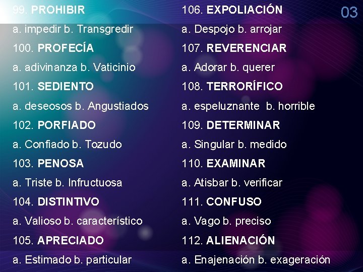 99. PROHIBIR 106. EXPOLIACIÓN a. impedir b. Transgredir a. Despojo b. arrojar 100. PROFECÍA