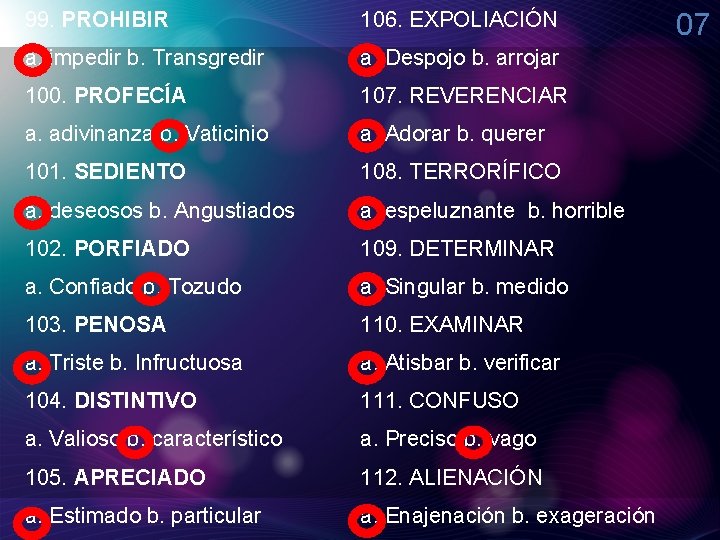 99. PROHIBIR 106. EXPOLIACIÓN a. impedir b. Transgredir a. Despojo b. arrojar 100. PROFECÍA