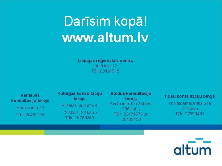 Darīsim kopā! www. altum. lv Liepājas reģionālais centrs Lielā iela 12 Tālr. 63424915 Ventspils