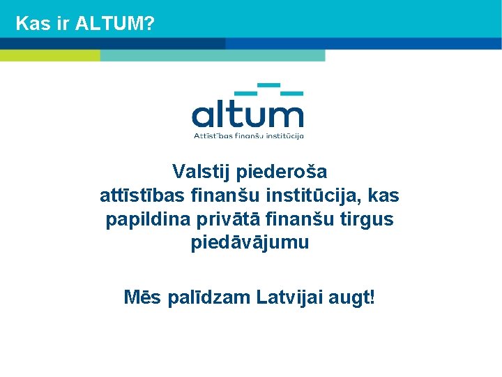 Kas ir ALTUM? Valstij piederoša attīstības finanšu institūcija, kas papildina privātā finanšu tirgus piedāvājumu