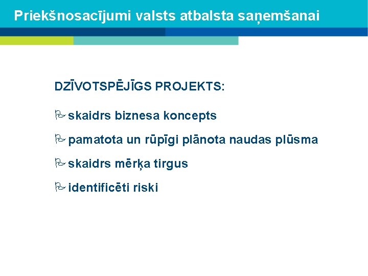 Priekšnosacījumi valsts atbalsta saņemšanai DZĪVOTSPĒJĪGS PROJEKTS: skaidrs biznesa koncepts pamatota un rūpīgi plānota naudas