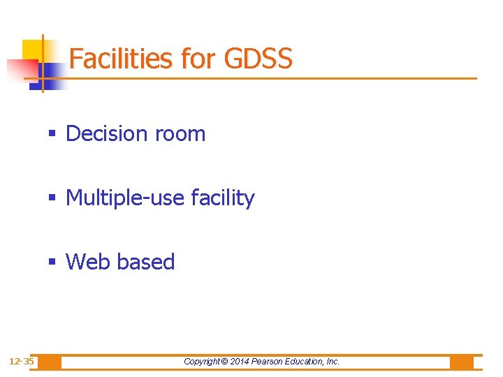 Facilities for GDSS § Decision room § Multiple-use facility § Web based 12 -35