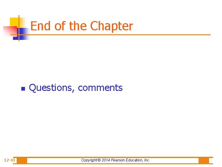 End of the Chapter n 12 -43 Questions, comments Copyright © 2014 Pearson Education,