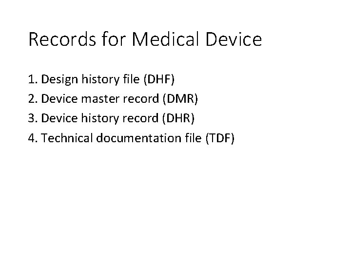 Records for Medical Device 1. Design history file (DHF) 2. Device master record (DMR)